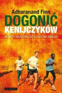 Dogonić Kenijczyków Sekrety najszybszych ludzi na świecie