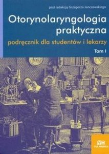 Otorynolaryngologia praktyczna Tom 1 Podręcznik dla studentów i lekarzy