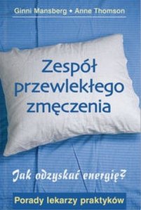 Zespół przewlekłego zmęczenia Jak odzyskać energię Porady lekarzy praktyków