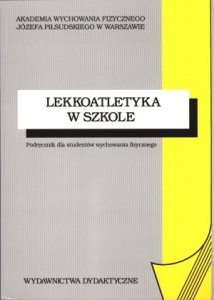 Lekkoatletyka w szkole Podręcznik dla studentów wychowania fizycznego