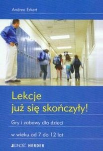 Lekcje już się skończyły Gry i zabawy dla dzieci w wieku od 7 do