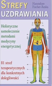 Strefy uzdrawiania Holistyczne samoleczenie metodami medycyny...