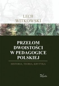 Przełom dwoistości w pedagogice polskiej Historia teoria i kryty