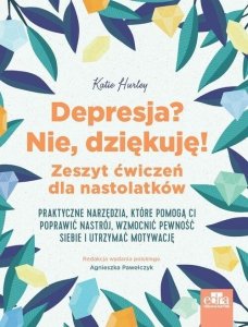 Depresja? Nie, dziękuję Zeszyt ćwiczeń dla nastolatków
