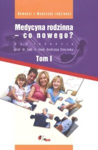 Medycyna rodzinna - co nowego? Tom 1