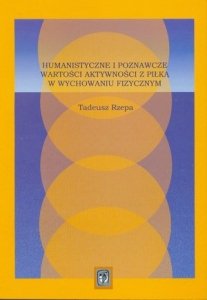 Humanistyczne i poznawcze wartości aktywności z piłką w wychowaniu fizycznym