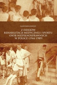 Z dziejów rehabilitacji medycznej i sportu osób niepełnosprawnych w Polsce (1944–1989)