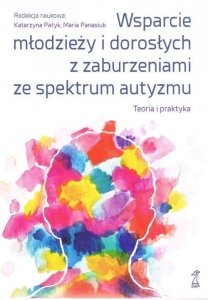 Wsparcie młodzieży i dorosłych z zaburzeniami autyzmu Teoria i praktyka