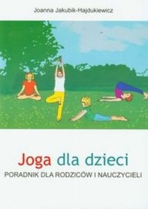 Joga dla dzieci Poradnik dla rodziców i nauczycieli