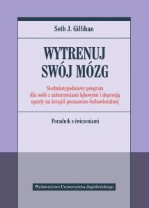 Wytrenuj swój mózg Siedmiotygodniowy program dla osób z zaburzeniami lękowymi i depresją oparty na terapii poznawczo-behawioralnej