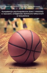 Kompetencje psychospołeczne dzieci i młodzieży w nauczaniu umiejętności techniczno taktycznych w koszykówce