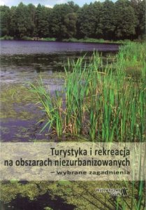 Turystyka i rekreacja na obszarach niezurbanizowanych wybrane zagadnienia