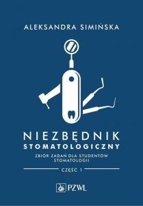 Niezbędnik stomatologiczny Zbiór zadań dla studentów stomatologii Część 1