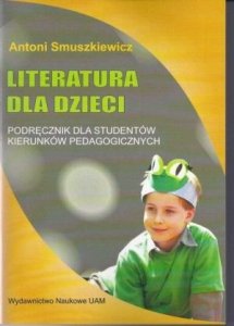 Literatura dla dzieci Podręcznik dla studentów kierunków pedagogicznych