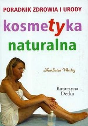 Kosmetyka naturalna Poradnik zdrowia i urody