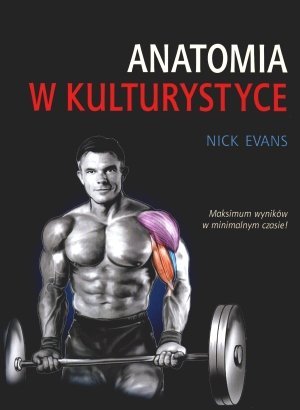 Anatomia w kulturystyce Maksimum wyników w minimalnym czasie