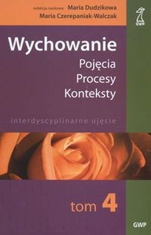 Wychowanie Pojęcia procesy konteksty T. 4