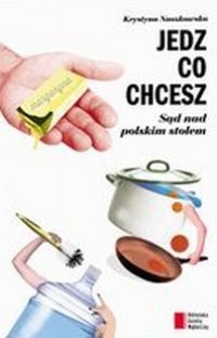 Jedz co chcesz Sąd nad polskim stołem