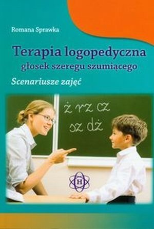 Terapia logopedyczna głosek szeregu szumiącego Scenariusze zajęć