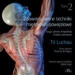 Zaawansowane techniki mięśniowo powięziowe Szyja głowa kręgosłup i klatka piersiowa Tom 2