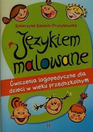 Językiem malowane Ćwiczenia logopedyczne dla dzieci w wieku przedszkolnym