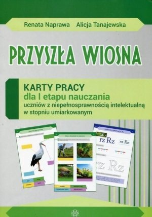 Przyszła wiosna Karty pracy dla I etapu nauczania uczniów z niepełnosprawnością intelektualną w stopniu umiarkowanym