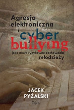 Agresja elektroniczna i cyberbullying jako nowe ryzykowne...