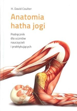 Anatomia Hatha Jogi Podręcznik dla uczniów nauczycieli i praktykujących