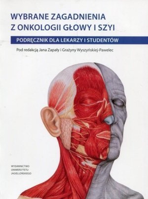 Wybrane zagadnienia z onkologii głowy i szyi Podręcznik dla lekarzy i studentów