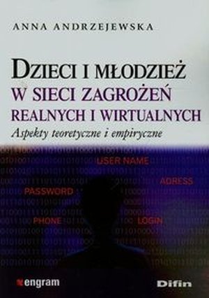 Dzieci i młodzież w sieci zagrożeń realnych i wirtualnych Aspekty teoretyczne i empiryczne