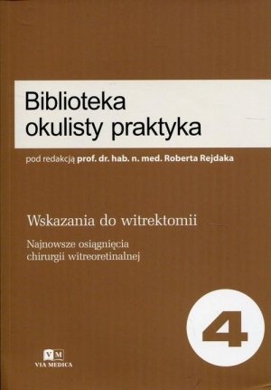 Biblioteka okulisty praktyka 4 Wskazania do witrektomii