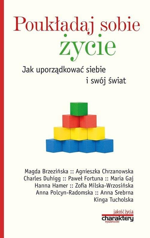 Poukładaj sobie życie Jak uporządkować siebie i swój świat