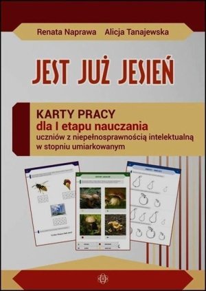 Jest już jesień Karty pracy dla I etapu nauczania uczniów z niepełnosprawnością intelektualną w stopniu umiarkowanym