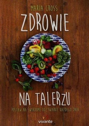 Zdrowie na talerzu Postaw na świadome odżywianie każdego dnia