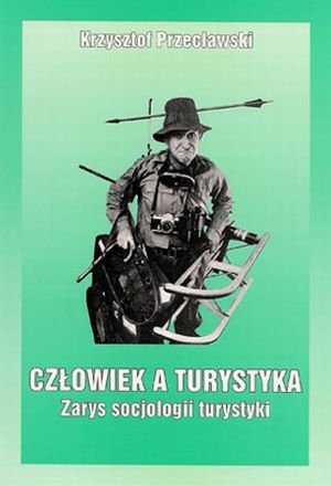 Człowiek a turystyka Zarys socjologii turystyki