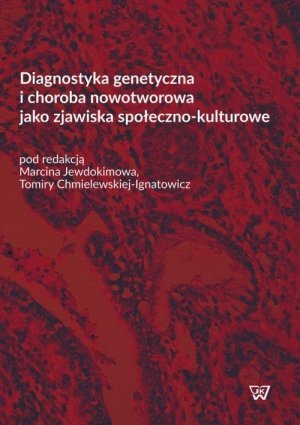 Diagnostyka genetyczna i choroba nowotworowa jako zjawiska społeczno kulturowe