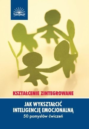 Jak wykształcić inteligencję emocjonalną Kształcenie zintegrowan