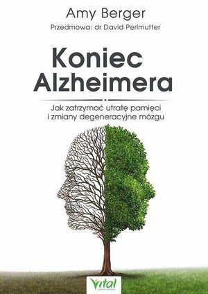 Koniec Alzheimera Jak zatrzymać otratę pamici i zmiany degeneracyjne mózgu