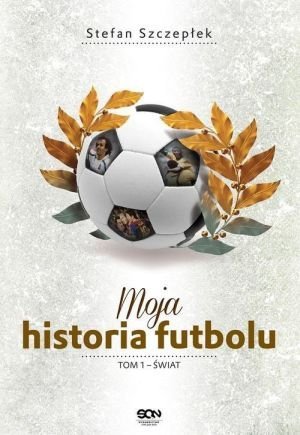 Moja historia futbolu Tom 1 Świat