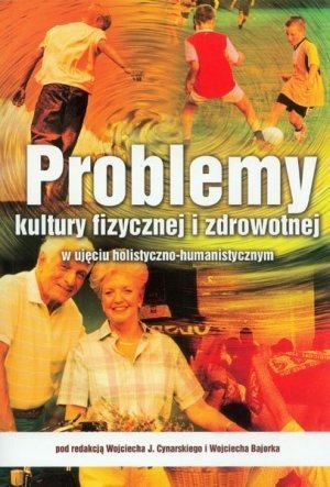 Problemy kultury fizycznej i zdrowotnej w ujęciu holistyczno...