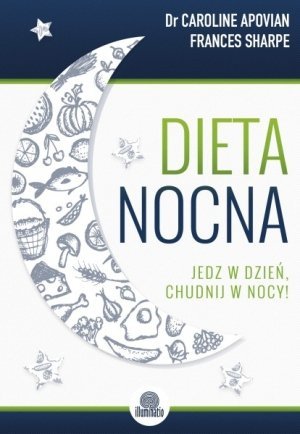 Dieta nocna Jedz w dzień chudnij w nocy