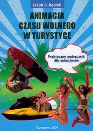 Animacja czasu wolnego w turystyce Praktyczny podręcznik dla animatorów