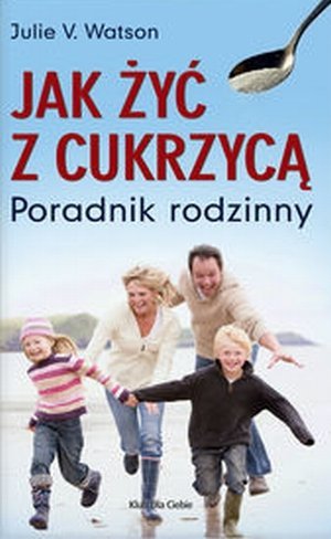 Jak żyć z cukrzycą Poradnik rodzinny