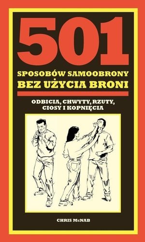 501 sposobów samoobrony bez użycia broni odbicia, chwyty, rzuty, ciosy i kopnięcia