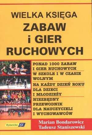 Wielka księga zabaw i gier ruchowych Część 1 wiosenno letnie ciepłe dni