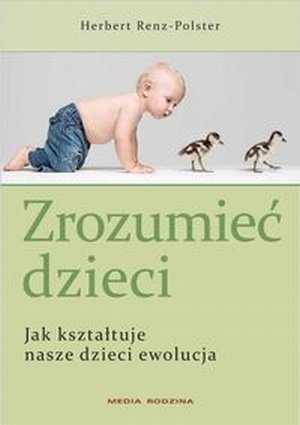 Zrozumieć dzieci Jak kształtuje nasze dzieci ewolucja