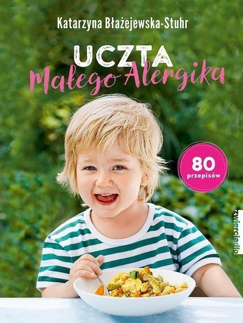 Uczta małego alergika 80 przepisów