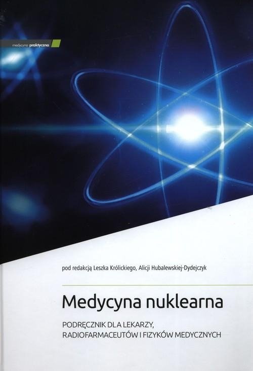 Medycyna nuklearna Podręcznik dla lekarzy, radiofarmaceutów i fizyków medycznych 