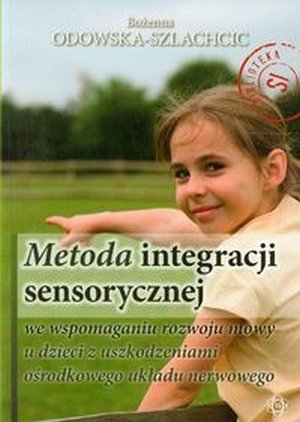 Metoda integracji sensorycznej we wspomaganiu rozwoju mowy u dzieci z uszkodzeniami ośrodkowego układu nerwowego