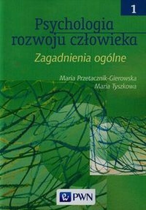 Psychologia rozwoju człowieka tom 1 Zagadnienia ogólne